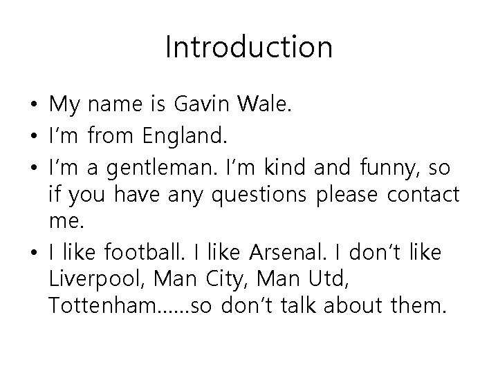 Introduction • My name is Gavin Wale. • I’m from England. • I’m a