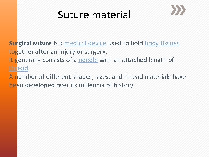Suture material Surgical suture is a medical device used to hold body tissues together