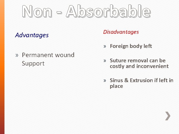 Non - Absorbable Advantages Disadvantages » Foreign body left » Permanent wound Support »