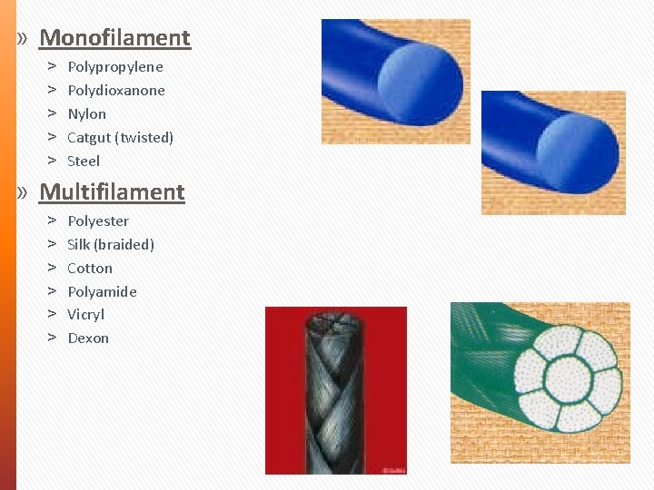 » Monofilament ˃ ˃ ˃ Polypropylene Polydioxanone Nylon Catgut (twisted) Steel » Multifilament ˃