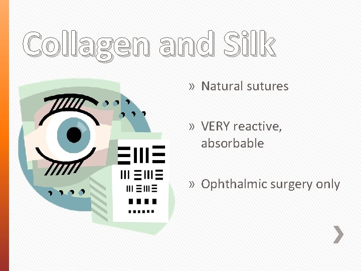 Collagen and Silk » Natural sutures » VERY reactive, absorbable » Ophthalmic surgery only