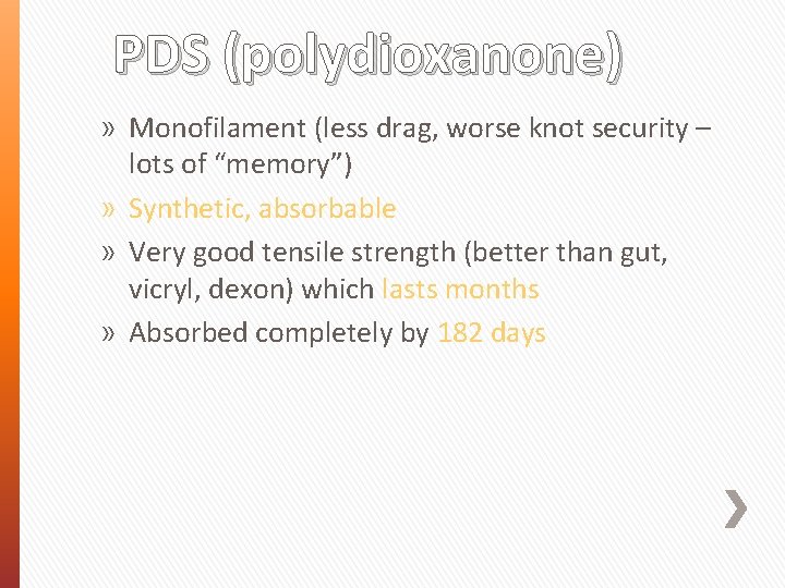 PDS (polydioxanone) » Monofilament (less drag, worse knot security – lots of “memory”) »