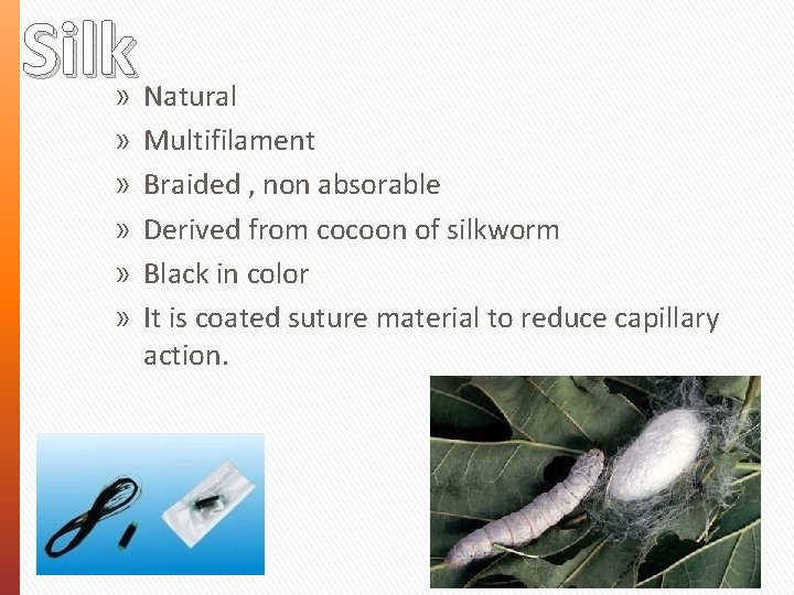 Silk » » » Natural Multifilament Braided , non absorable Derived from cocoon of