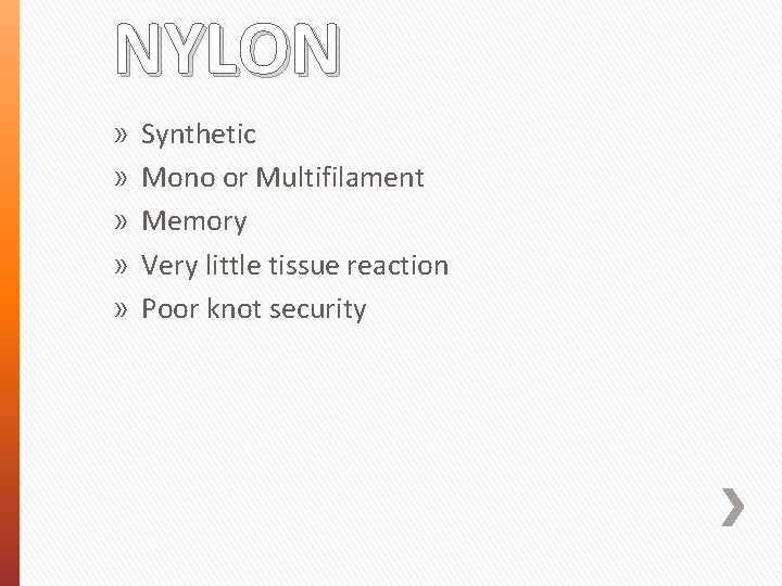NYLON » » » Synthetic Mono or Multifilament Memory Very little tissue reaction Poor