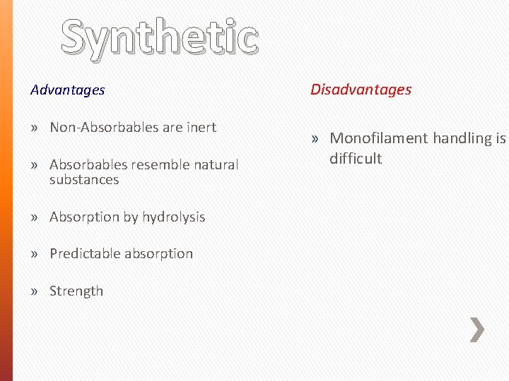 Synthetic Advantages » Non-Absorbables are inert » Absorbables resemble natural substances » Absorption by