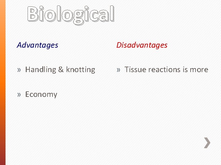 Biological Advantages Disadvantages » Handling & knotting » Tissue reactions is more » Economy