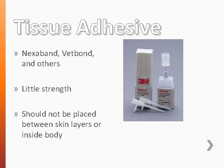 Tissue Adhesive » Nexaband, Vetbond, and others » Little strength » Should not be