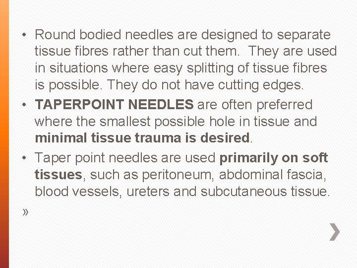  • Round bodied needles are designed to separate tissue fibres rather than cut