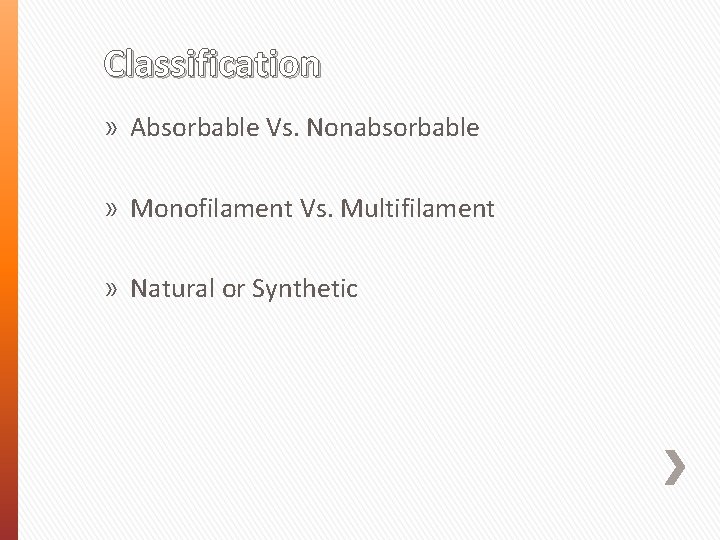 Classification » Absorbable Vs. Nonabsorbable » Monofilament Vs. Multifilament » Natural or Synthetic 