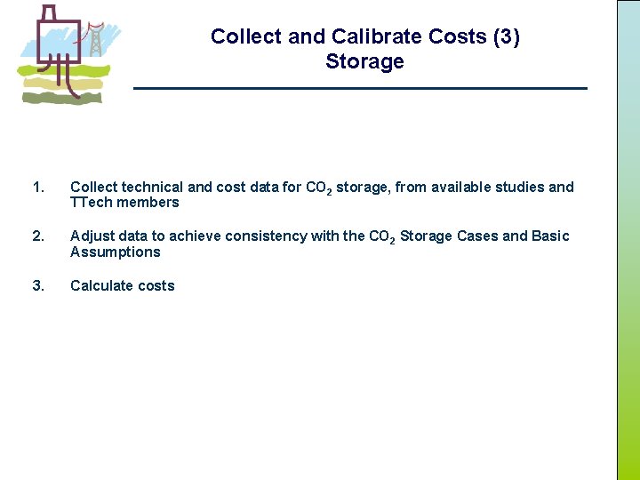 Collect and Calibrate Costs (3) Storage 1. Collect technical and cost data for CO