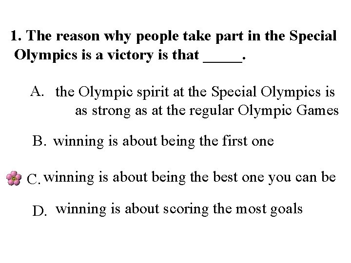 1. The reason why people take part in the Special Olympics is a victory