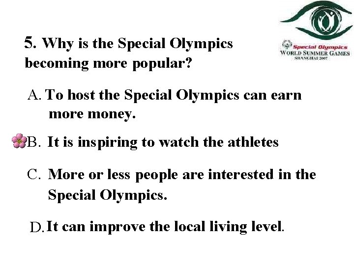 5. Why is the Special Olympics becoming more popular? A. To host the Special