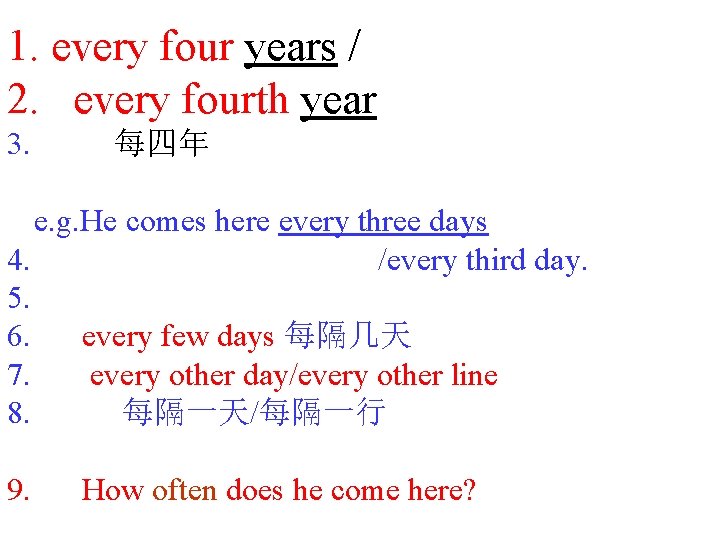 1. every four years / 2. every fourth year 3. 每四年 e. g. He