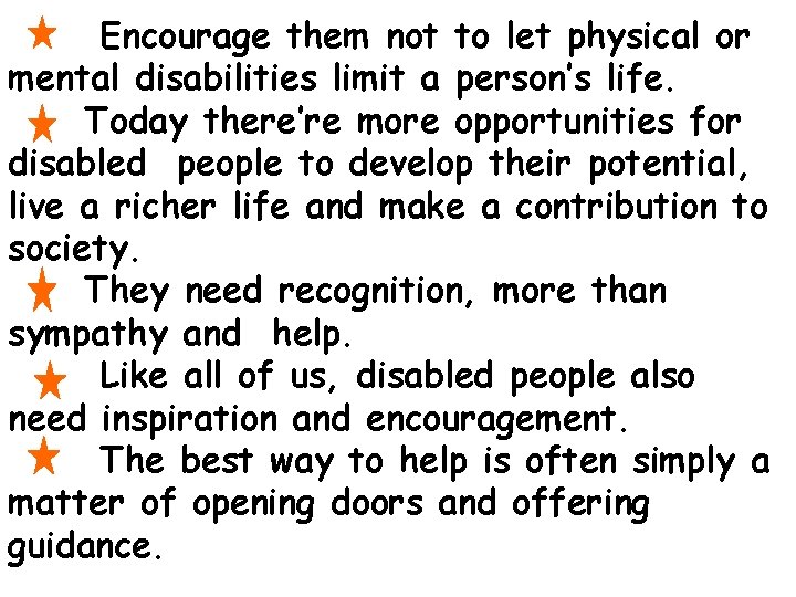 Encourage them not to let physical or mental disabilities limit a person’s life. Today