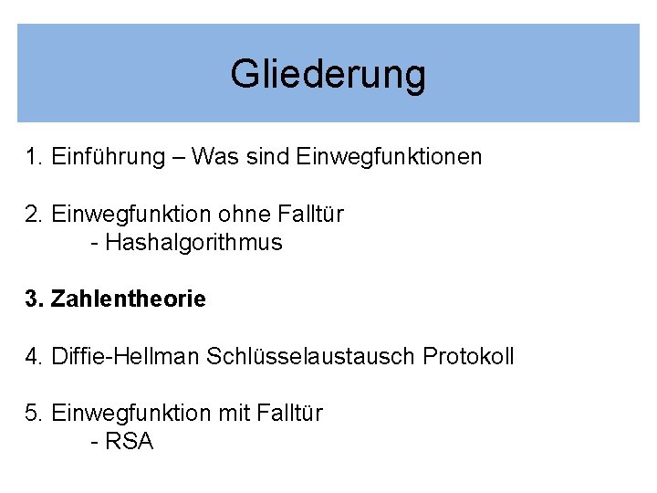 Gliederung 1. Einführung – Was sind Einwegfunktionen 2. Einwegfunktion ohne Falltür - Hashalgorithmus 3.