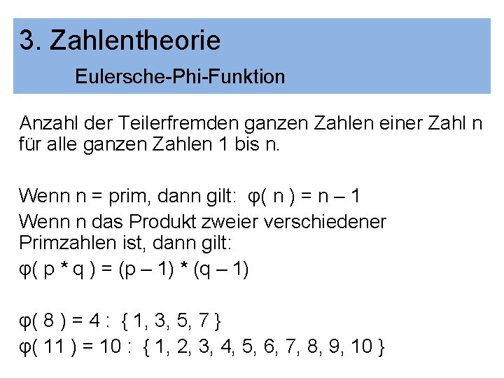 3. Zahlentheorie Eulersche-Phi-Funktion Anzahl der Teilerfremden ganzen Zahlen einer Zahl n für alle ganzen