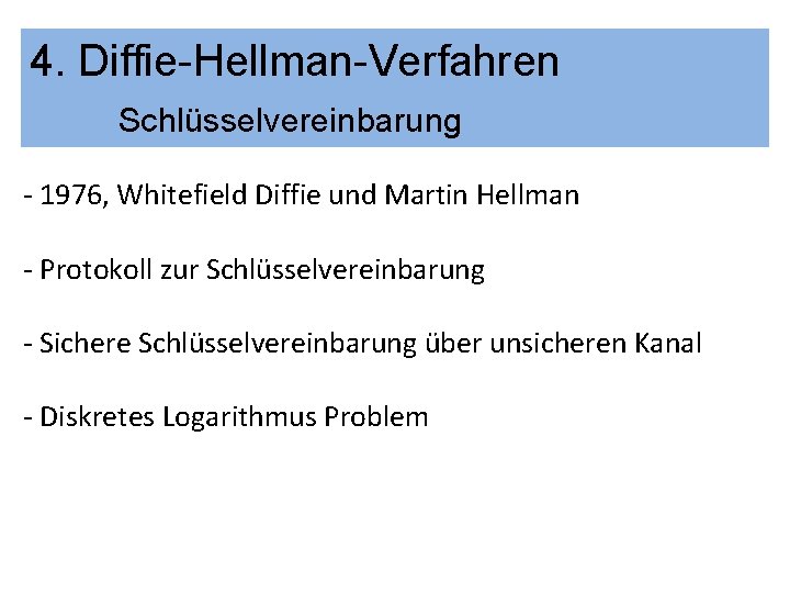 4. Diffie-Hellman-Verfahren Schlüsselvereinbarung - 1976, Whitefield Diffie und Martin Hellman - Protokoll zur Schlüsselvereinbarung