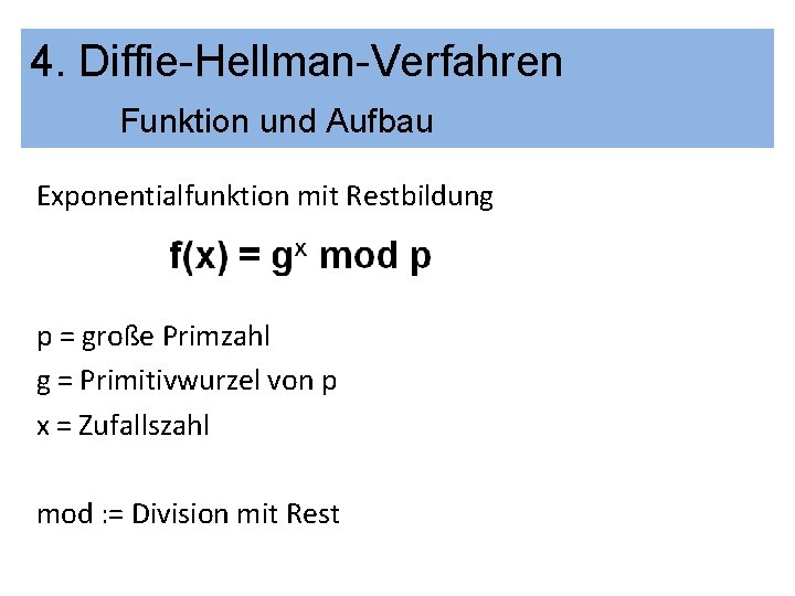 4. Diffie-Hellman-Verfahren Funktion und Aufbau Exponentialfunktion mit Restbildung p = große Primzahl g =