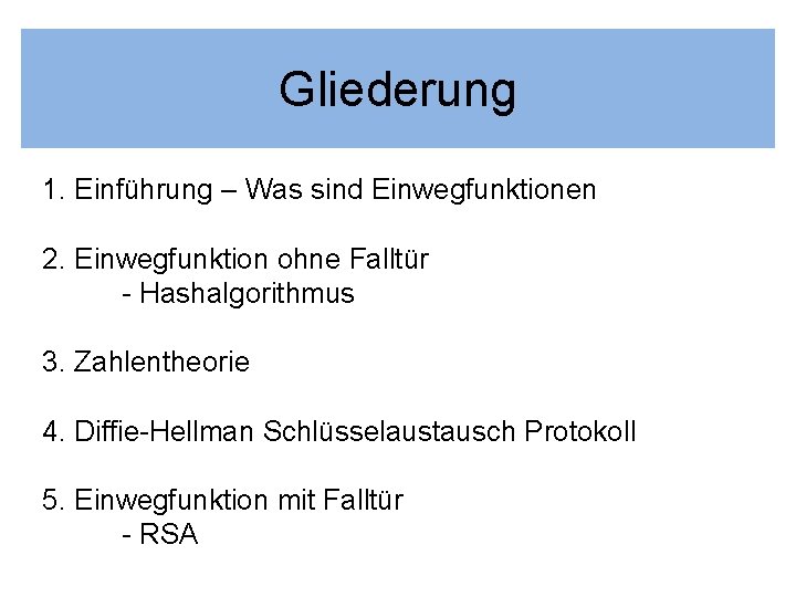 Gliederung 1. Einführung – Was sind Einwegfunktionen 2. Einwegfunktion ohne Falltür - Hashalgorithmus 3.