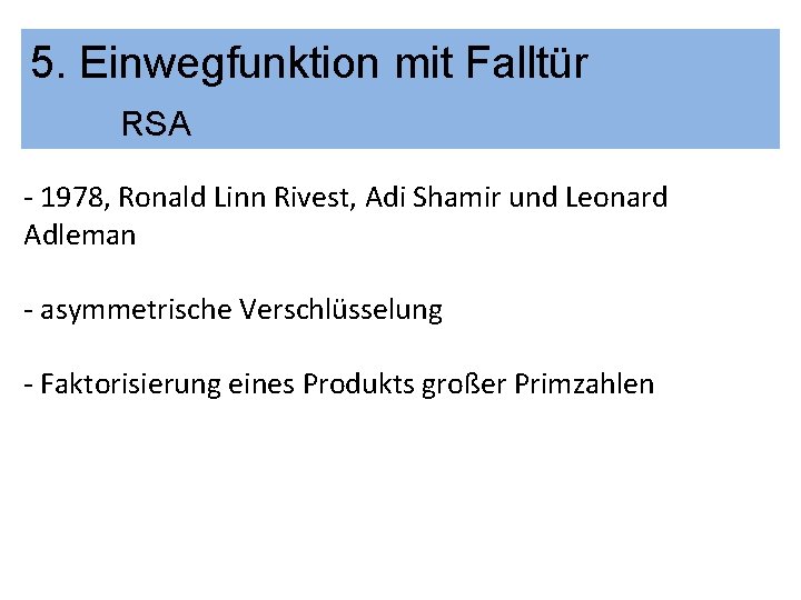5. Einwegfunktion mit Falltür RSA - 1978, Ronald Linn Rivest, Adi Shamir und Leonard
