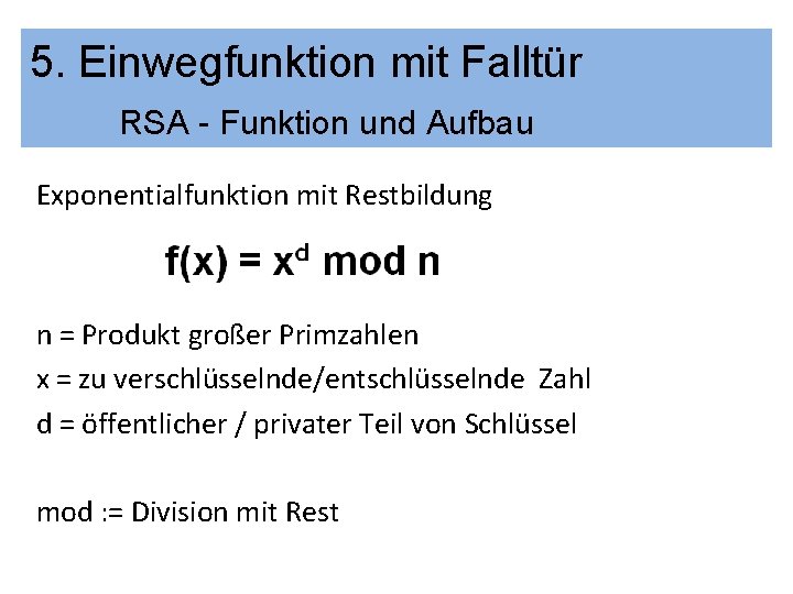 5. Einwegfunktion mit Falltür RSA - Funktion und Aufbau Exponentialfunktion mit Restbildung n =