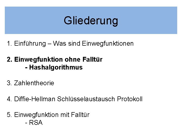 Gliederung 1. Einführung – Was sind Einwegfunktionen 2. Einwegfunktion ohne Falltür - Hashalgorithmus 3.