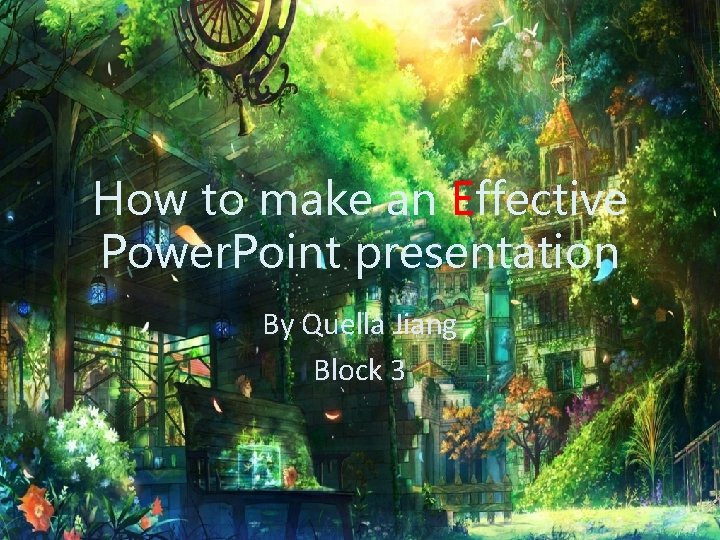How to make an Effective Power. Point presentation By Quella Jiang Block 3 