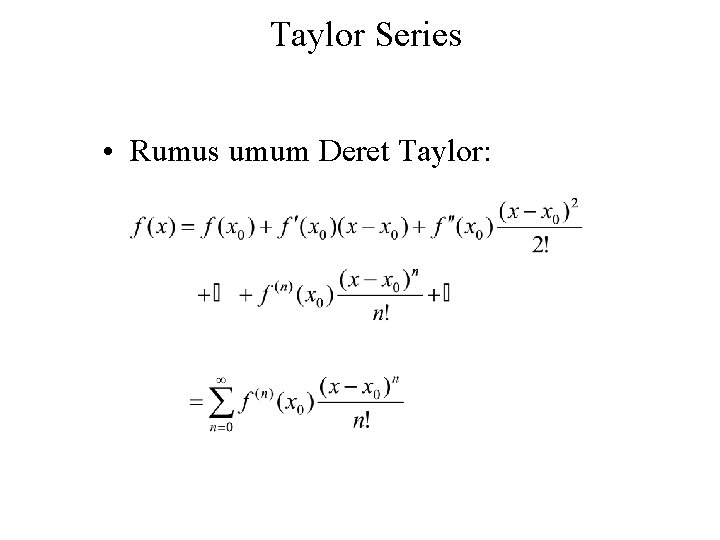 Taylor Series • Rumus umum Deret Taylor: 