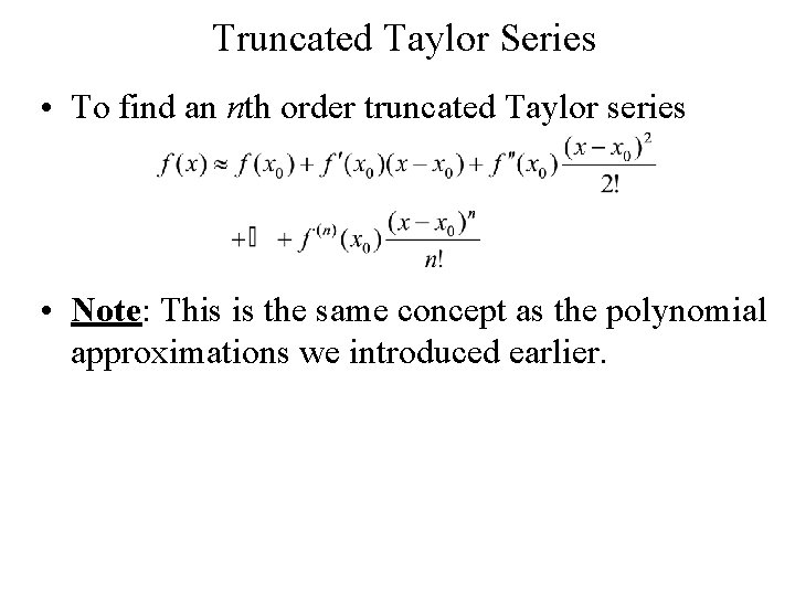 Truncated Taylor Series • To find an nth order truncated Taylor series • Note: