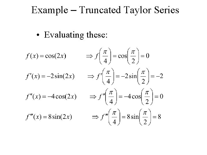 Example – Truncated Taylor Series • Evaluating these: 