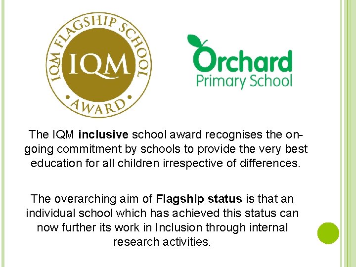 The IQM inclusive school award recognises the ongoing commitment by schools to provide the