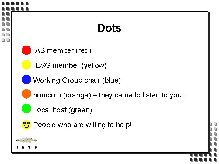 Dots IAB member (red) IESG member (yellow) Working Group chair (blue) nomcom (orange) –