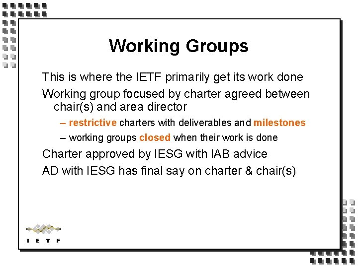 Working Groups This is where the IETF primarily get its work done Working group