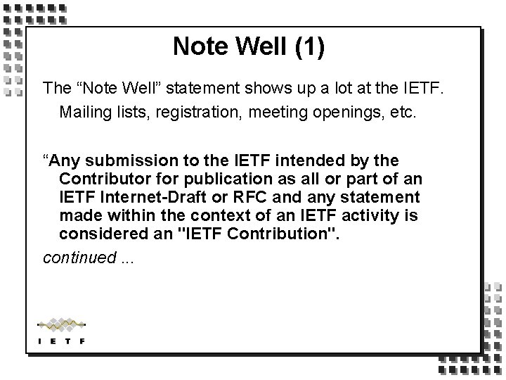 Note Well (1) The “Note Well” statement shows up a lot at the IETF.