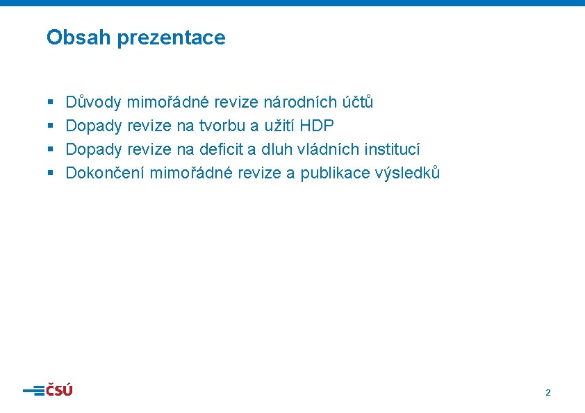 Obsah prezentace § § Důvody mimořádné revize národních účtů Dopady revize na tvorbu a