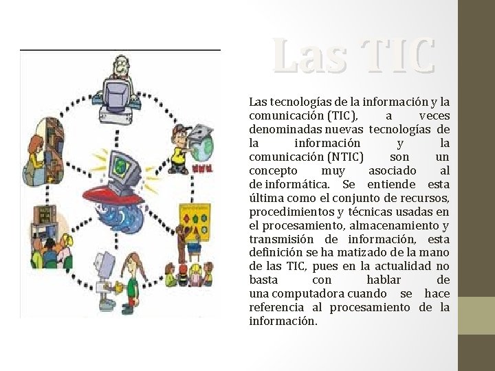 Las TIC Las tecnologías de la información y la comunicación (TIC), a veces denominadas