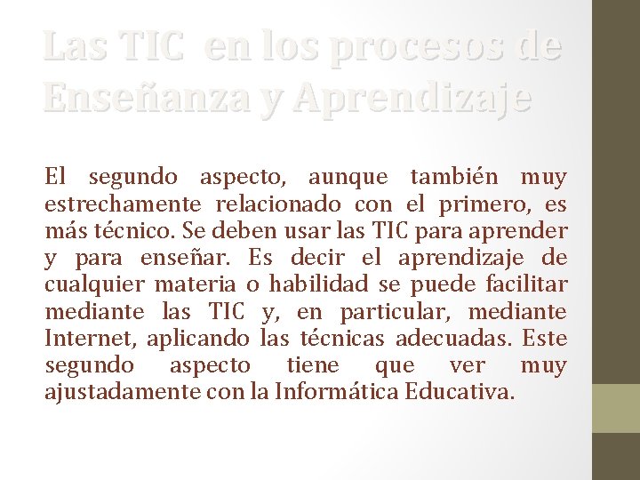 Las TIC en los procesos de Enseñanza y Aprendizaje El segundo aspecto, aunque también