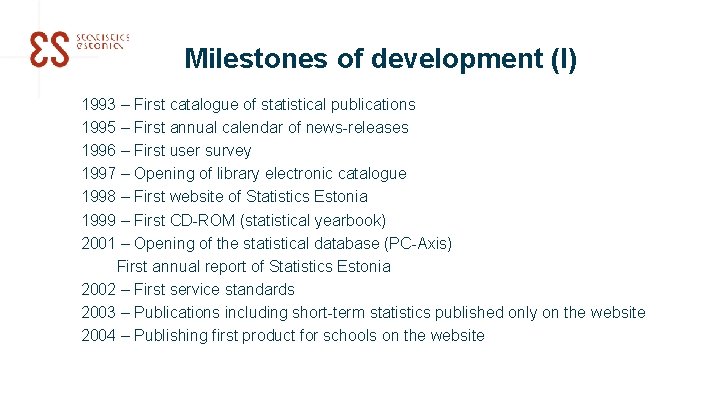 Milestones of development (I) 1993 – First catalogue of statistical publications 1995 – First