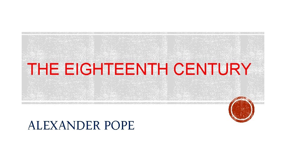 THE EIGHTEENTH CENTURY ALEXANDER POPE 