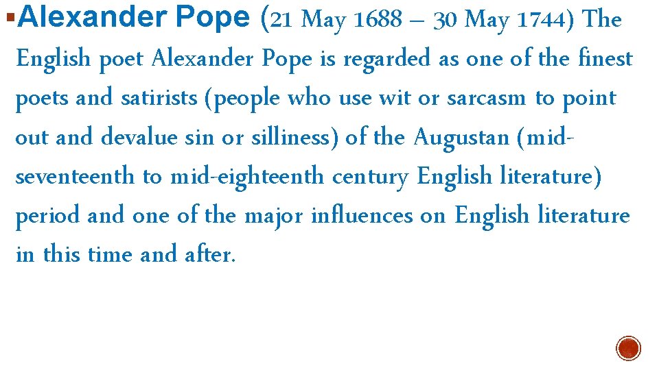 §Alexander Pope (21 May 1688 – 30 May 1744) The English poet Alexander Pope