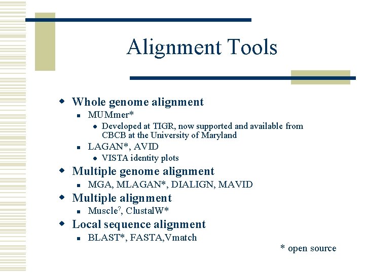 Alignment Tools w Whole genome alignment n MUMmer* l n Developed at TIGR, now