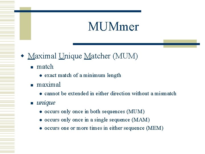 MUMmer w Maximal Unique Matcher (MUM) n match l n maximal l n exact