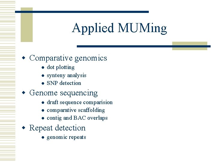 Applied MUMing w Comparative genomics l l l dot plotting synteny analysis SNP detection