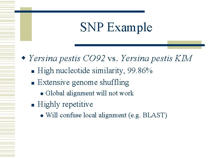 SNP Example w Yersina pestis CO 92 vs. Yersina pestis KIM n n High