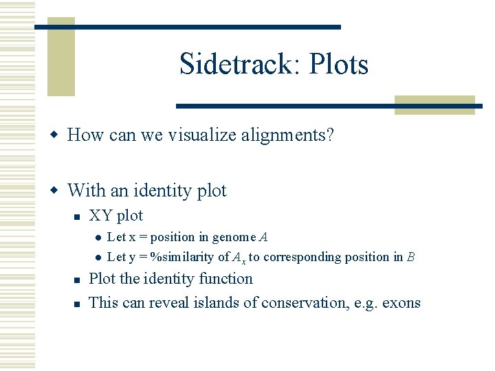 Sidetrack: Plots w How can we visualize alignments? w With an identity plot n