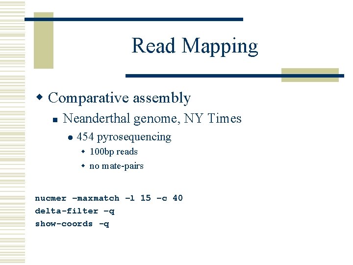 Read Mapping w Comparative assembly n Neanderthal genome, NY Times l 454 pyrosequencing w