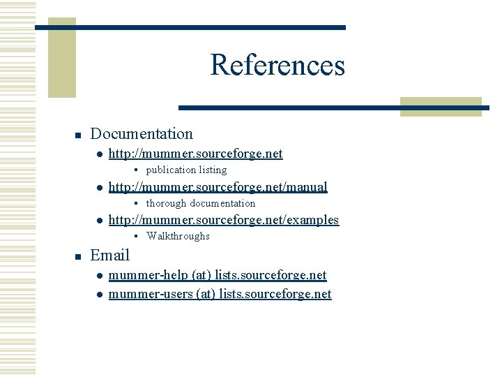 References n Documentation l http: //mummer. sourceforge. net § l http: //mummer. sourceforge. net/manual