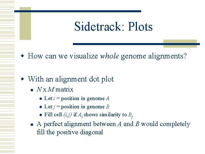 Sidetrack: Plots w How can we visualize whole genome alignments? w With an alignment