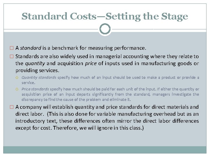 Standard Costs—Setting the Stage � A standard is a benchmark for measuring performance. �