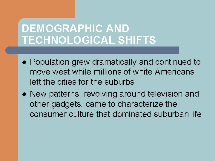 DEMOGRAPHIC AND TECHNOLOGICAL SHIFTS l l Population grew dramatically and continued to move west